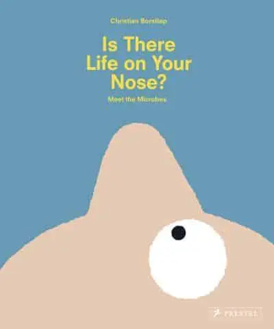 Is There Life on Your Nose? Meet the Microbes by Christian Borstlap