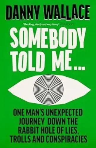 Somebody Told Me... A Tale of Lies, Spies and Conspiracies by Danny Wallace