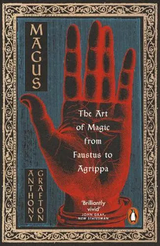 Magus: The Art of Magic from Faustus to Agrippa by Anthony Grafton