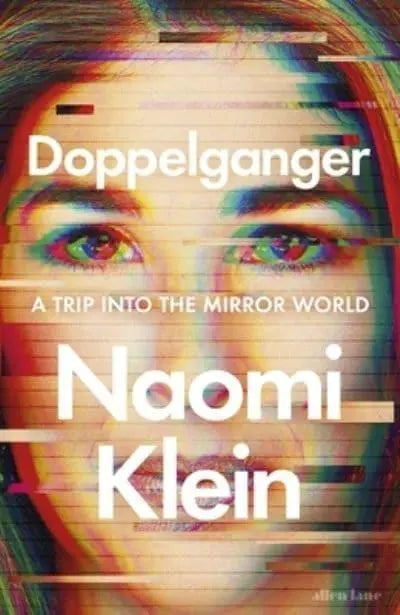 Doppelganger: A Trip into the Mirror World Naomi Klein (hardback)