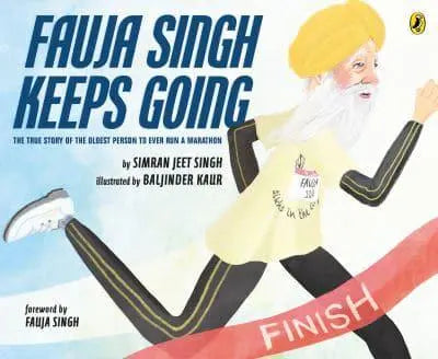 Fauja Singh Keeps Going The True Story of the Oldest Person to Ever Run a Marathon by Simran Jeet Singh (author), Baljinder Kaur (artist)