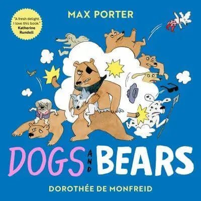 Dogs and Bears by Max Porter (author), Dorothée de Monfreid (artist)