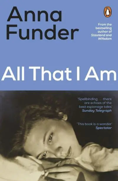 All That I Am: A Novel by Anna Funder