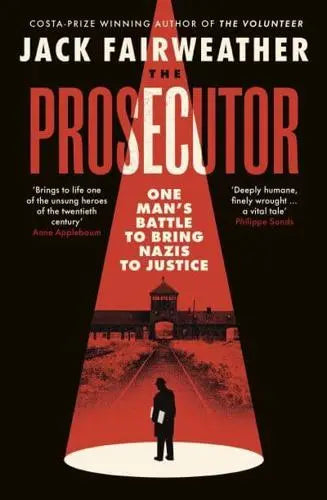 The Prosecutor One Man's Battle to Bring Nazis to Justice by Jack Fairweather Hardback