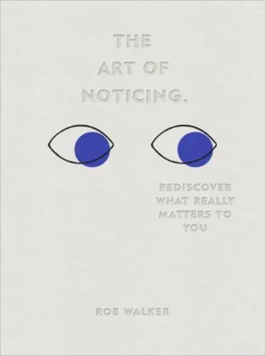 The Art of Noticing Rediscover What Really Matters to by You Rob Walker (author), Peter Mendelsund (illustrator), Oliver Munday (illustrator)