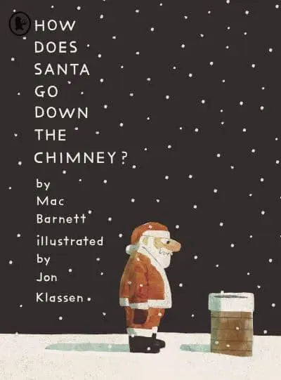 How Does Santa Go Down the Chimney? - Mac Barnett (author), Jon Klassen (artist)