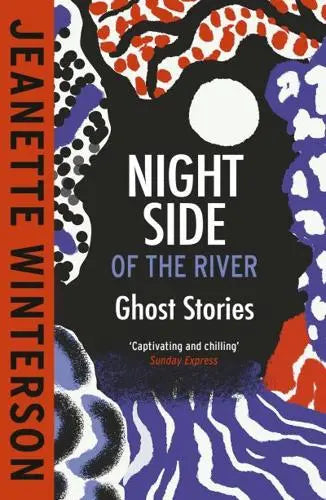 Night Side of the River: Ghost Stories by Jeanette Winterson