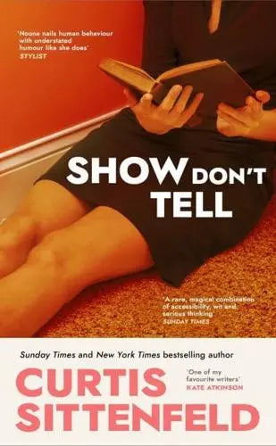 Show Don't Tell by Curtis Sittenfeld (Hardback)