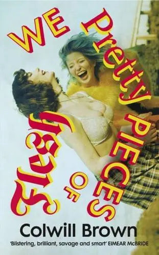 We Pretty Pieces of Flesh by Colwill Brown (Hardback)
