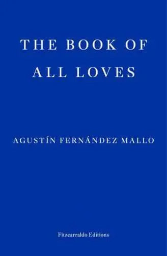 The Book of All Loves by Agustín Fernández Mallo (author), Thomas Bunstead (translator)