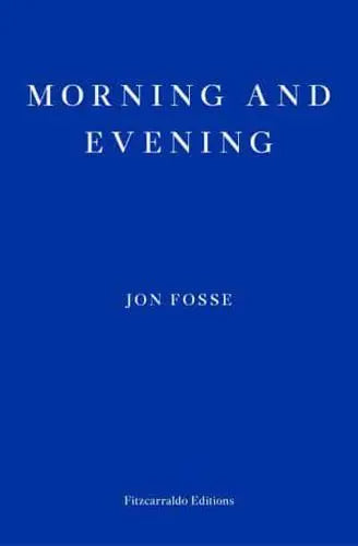 Morning and Evening by Jon Fosse, Damion Searls (translator)