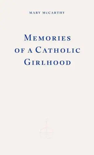 Memories of a Catholic Girlhood by Mary McCarthy (author), Colm Toíbín (introduction)