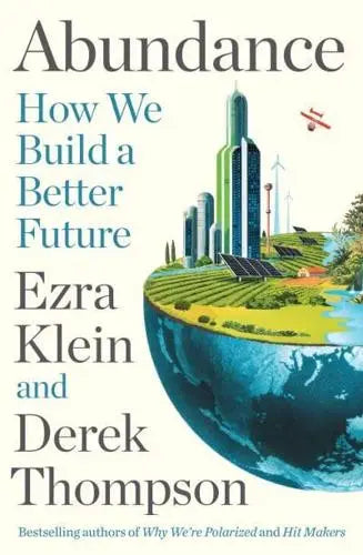 Abundance How We Build a Better Future by Ezra Klein, Derek Thompson