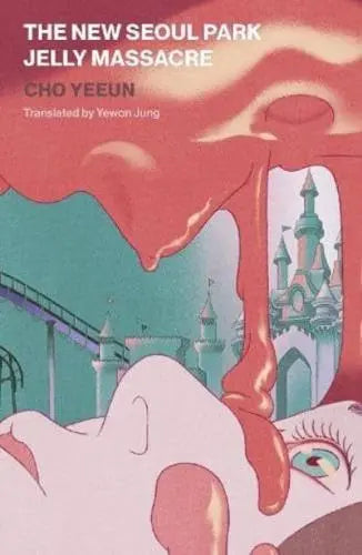 The New Seoul Park Jelly Massacre by Cho Yeeun (author), Yewon Jung (translator)