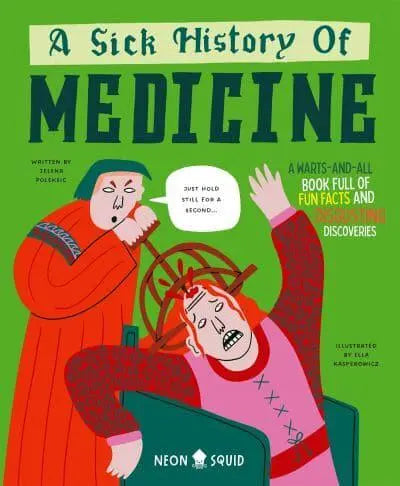 A Sick History of Medicine - Wacky Histories by Jelena Poleksic (author), Ella Kasperowicz (illustrator) Hardback