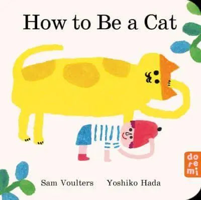 How to Be a Cat by Sam Voulters Illus. Yoshiko Hada