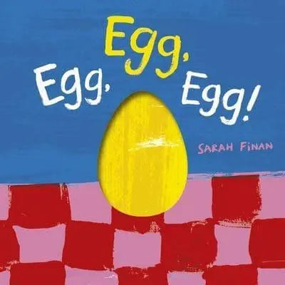 Egg, Egg, Egg! by Sarah Finan Board Book