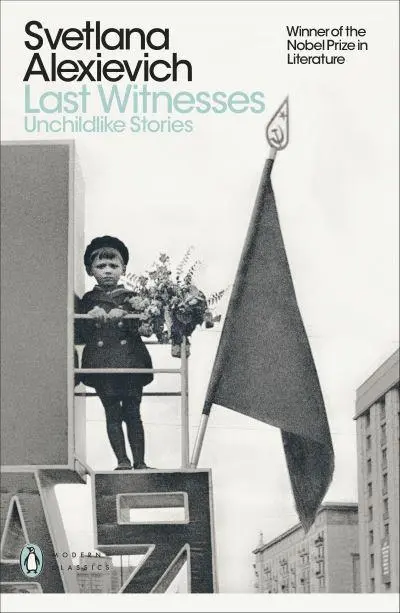 Last Witnesses Unchildlike Stories - Penguin Modern Classics
By Svetlana Aleksievich (author), Richard Pevear (translator), Larissa Volokhonsky (translator)