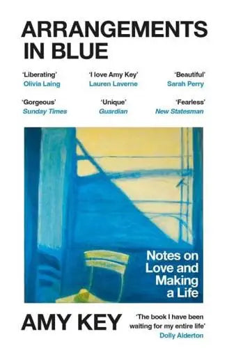 Arrangements in Blue: Notes on Love and Making a Life- Amy Key
