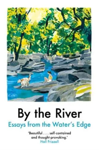 By the River: Essays from the Water's Edge- Niellah Arboine