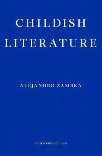 Childish Literature  Alejandro Zambra