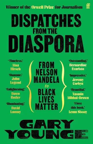 Dispatches from the Diaspora: From Nelson Mandela to Black Lives Matter- Gary Younge