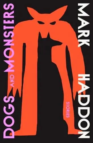 Dogs and Monsters- Mark Haddon