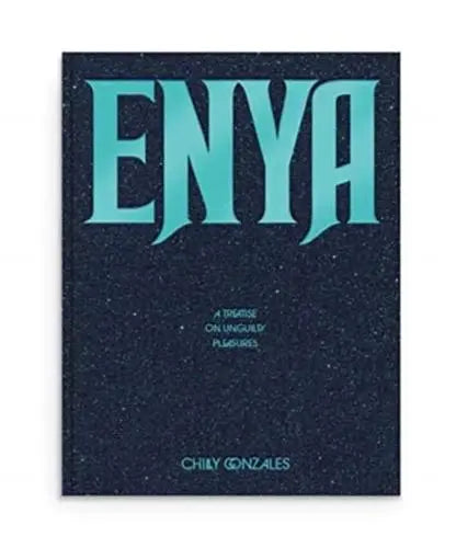 Enya: A Treatise on Unguilty Pleasures- Chilly Gonzales