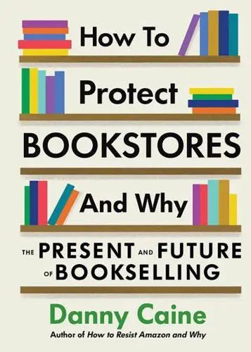 How to Protect Bookstores and Why-  Danny Caine