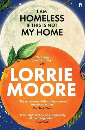 I Am Homeless If This Is Not My Home- Lorrie Moore