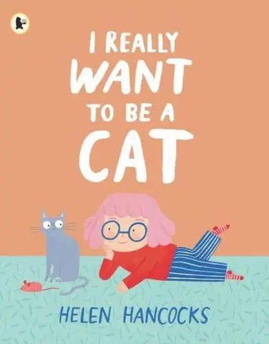 I Really Want to Be a Cat- Helen Hancocks