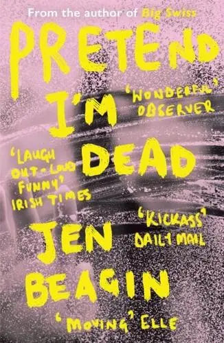 Pretend I'm Dead- Jen Beagin