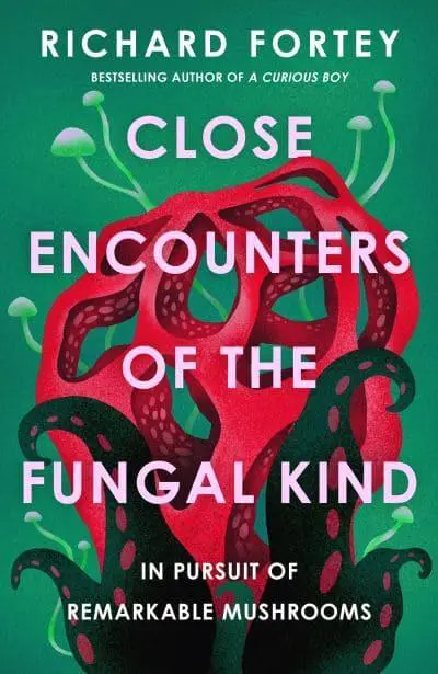 Close Encounters of the Fungal Kind by Richard Fortey [hardback]