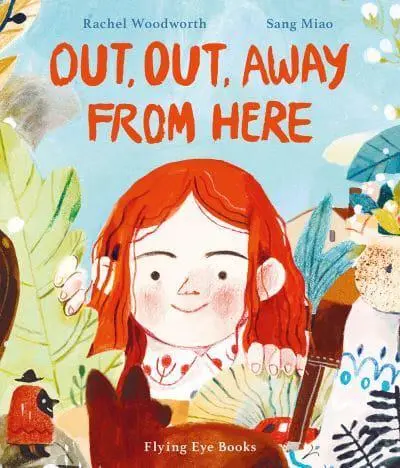 Out, Out, Away from Here by Rachel Woodworth (author), Sang Miao (artist)