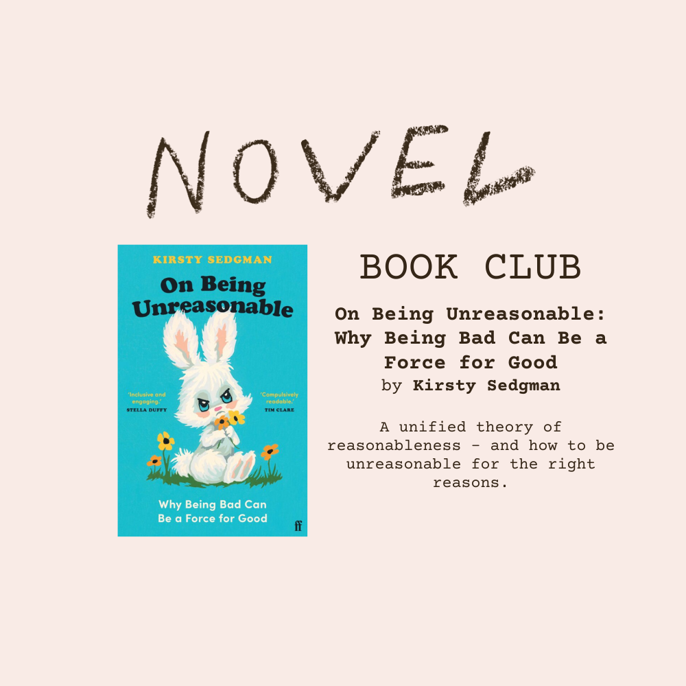 BOOK CLUB - 1:30 - 3:00 - Sunday 2nd March  - On Being Unreasonable: Why Being Bad Can Be a Force for Good by Kirsty Sedgman