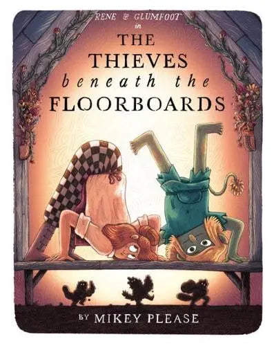 The Thieves Beneath the Floorboards by Mikey Please [HARDBACK]