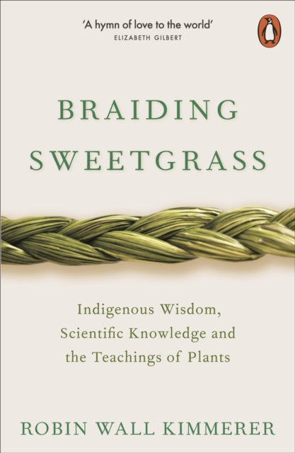 Braiding Sweetgrass: Indigenous Wisdom, Scientific Knowledge and the Teachings of Plants by  Robin Wall Kimmerer