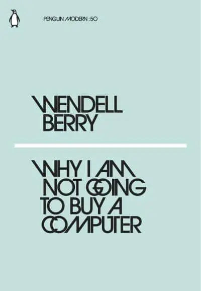Why I Am Not Going to Buy a Computer - Wendell Berry