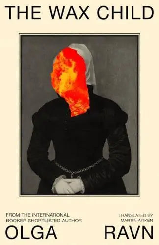 The Wax Child - Olga Ravn (author), Martin Aitken (translator) [Hardback]
