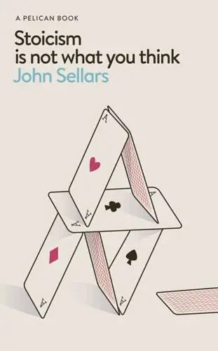 Stoicism Is Not What You Think by John Sellars [HARDBACK]
