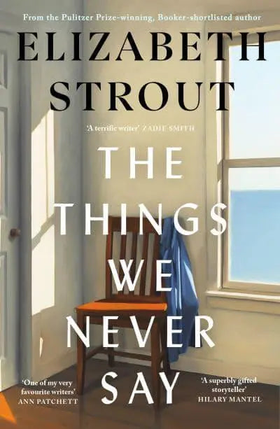 The Things We Never Say by Elizabeth Strout [HARDBACK]