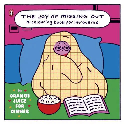 The Joy of Missing Out: A Colouring Book for Introverts by Orange Juice For Dinner