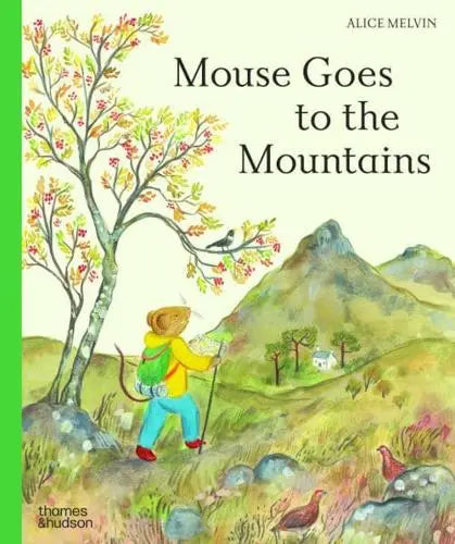 Mouse Goes to the Mountains by Alice Melvin [HARDBACK]