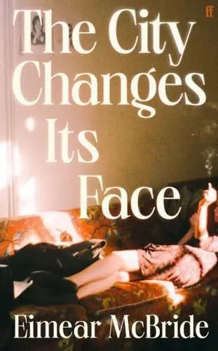 The City Changes Its Face by Eimear McBride Hardback