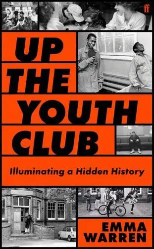 Up the Youth Club Illuminating a Hidden History by Emma Warren [HARDBACK]