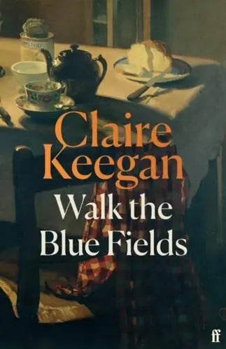 Walk the Blue Fields by Claire Keegan [Hardback]