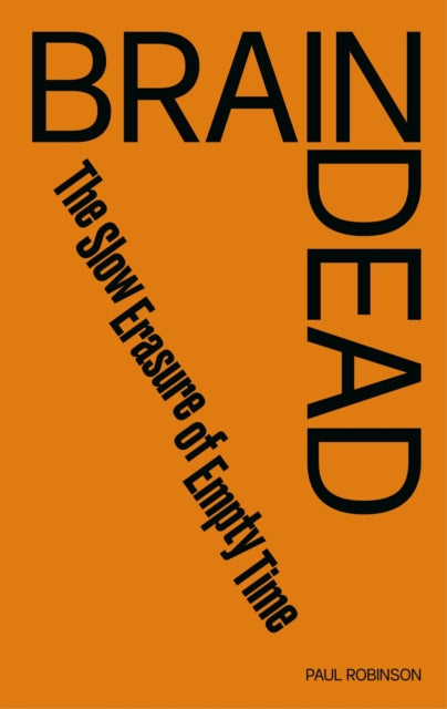 Braid Dead: The Slow Erasure of Empty Time by Paul Robinson