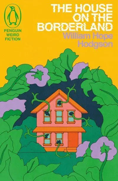 The House on the Borderland - Weird Fiction by William Hope Hodgson