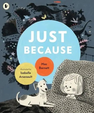 Just Because - Mac Barnett (author), Isabelle Arsenault (artist)