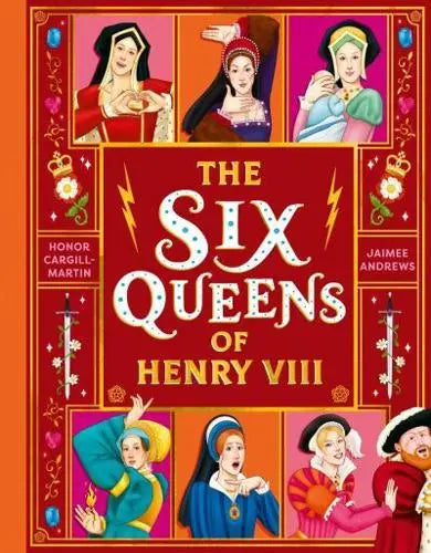 The Six Queens of Henry VIII by Honor Cargill (author), Jaimee Andrews (illustrator)